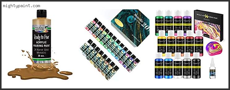 Best Metallic Acrylic Paint For Pouring Reviews With Scores
